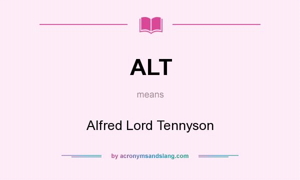 What does ALT mean? It stands for Alfred Lord Tennyson