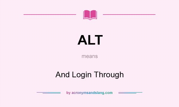 What does ALT mean? It stands for And Login Through