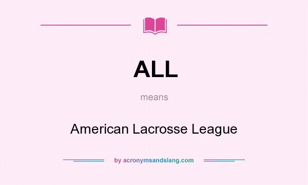 What does ALL mean? It stands for American Lacrosse League