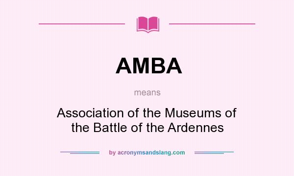 What does AMBA mean? It stands for Association of the Museums of the Battle of the Ardennes