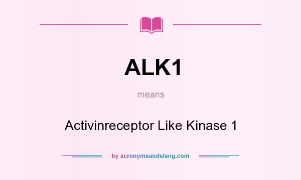 What does ALK1 mean? It stands for Activinreceptor Like Kinase 1