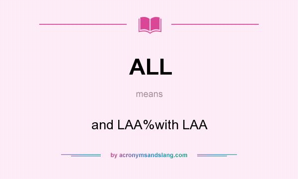 What does ALL mean? It stands for and LAA%with LAA