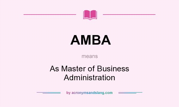 What does AMBA mean? It stands for As Master of Business Administration
