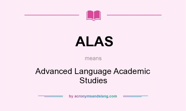 What does ALAS mean? It stands for Advanced Language Academic Studies
