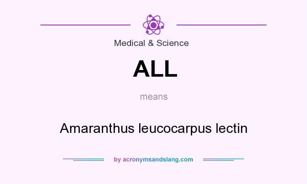What does ALL mean? It stands for Amaranthus leucocarpus lectin