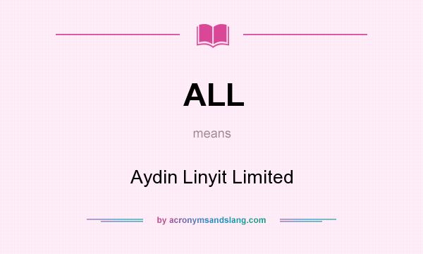 What does ALL mean? It stands for Aydin Linyit Limited