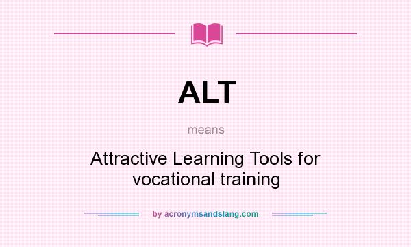What does ALT mean? It stands for Attractive Learning Tools for vocational training