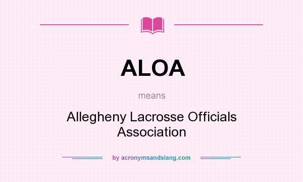 What does ALOA mean? It stands for Allegheny Lacrosse Officials Association