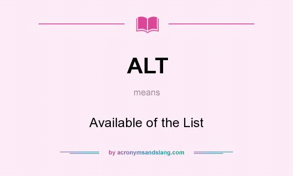 What does ALT mean? It stands for Available of the List