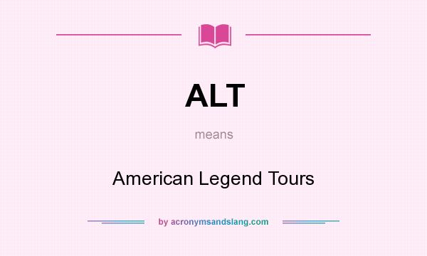 What does ALT mean? It stands for American Legend Tours