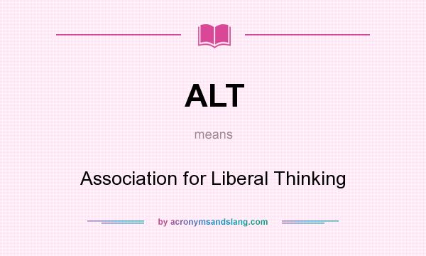 What does ALT mean? It stands for Association for Liberal Thinking