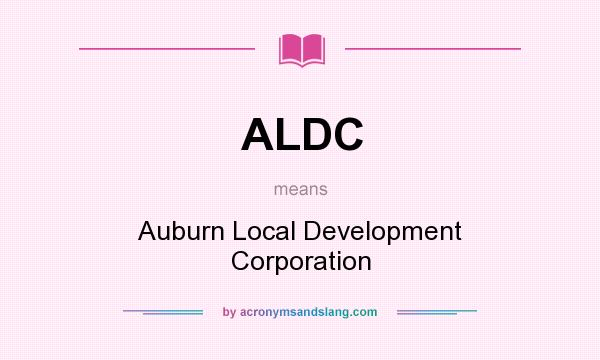 What does ALDC mean? It stands for Auburn Local Development Corporation