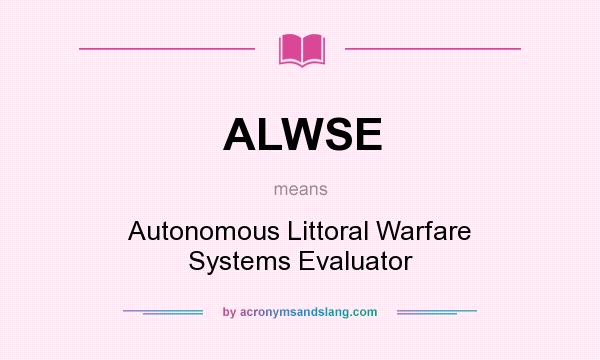 What does ALWSE mean? It stands for Autonomous Littoral Warfare Systems Evaluator