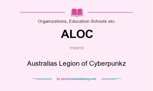 What does ALOC mean? It stands for Australias Legion of Cyberpunkz