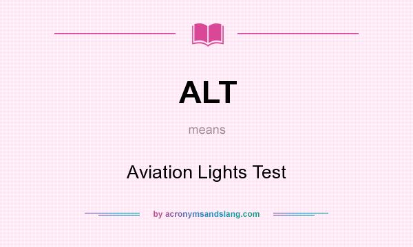 What does ALT mean? It stands for Aviation Lights Test