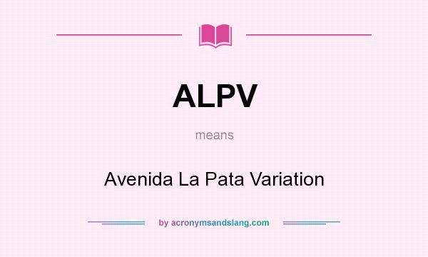 What does ALPV mean? It stands for Avenida La Pata Variation
