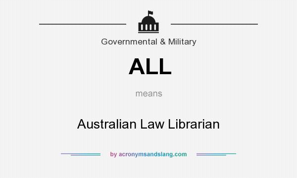 What does ALL mean? It stands for Australian Law Librarian