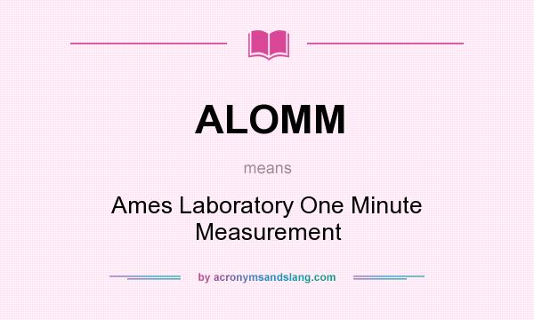 What does ALOMM mean? It stands for Ames Laboratory One Minute Measurement