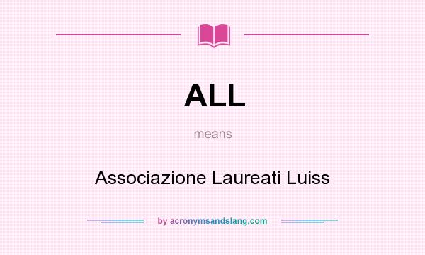 What does ALL mean? It stands for Associazione Laureati Luiss
