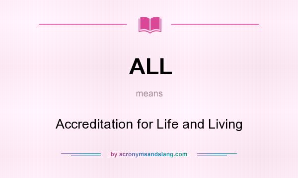 What does ALL mean? It stands for Accreditation for Life and Living