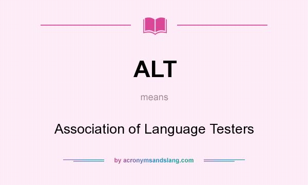 What does ALT mean? It stands for Association of Language Testers