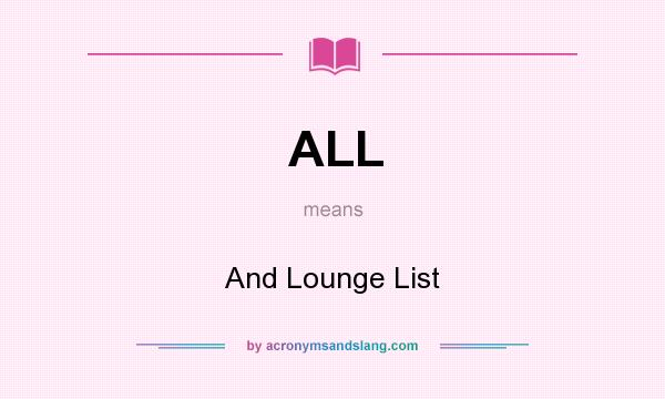 What does ALL mean? It stands for And Lounge List