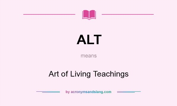 What does ALT mean? It stands for Art of Living Teachings