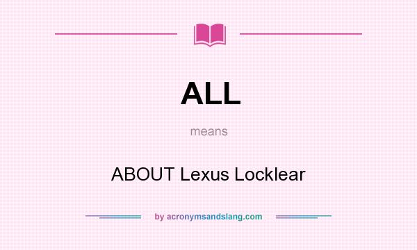 What does ALL mean? It stands for ABOUT Lexus Locklear