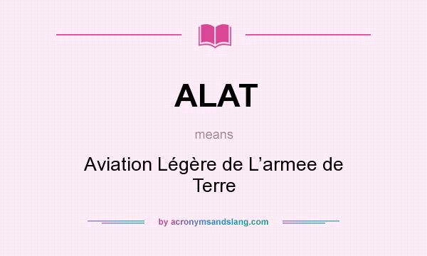 What does ALAT mean? It stands for Aviation Légère de L’armee de Terre