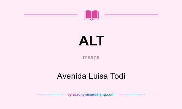 What does ALT mean? It stands for Avenida Luisa Todi