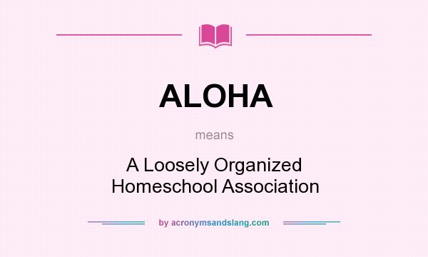 What does ALOHA mean? It stands for A Loosely Organized Homeschool Association