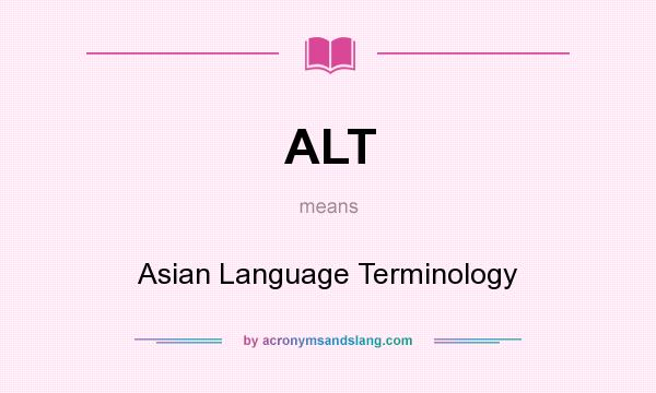 What does ALT mean? It stands for Asian Language Terminology