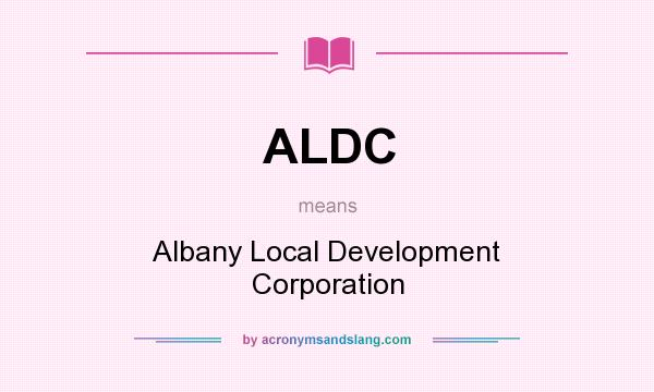 What does ALDC mean? It stands for Albany Local Development Corporation
