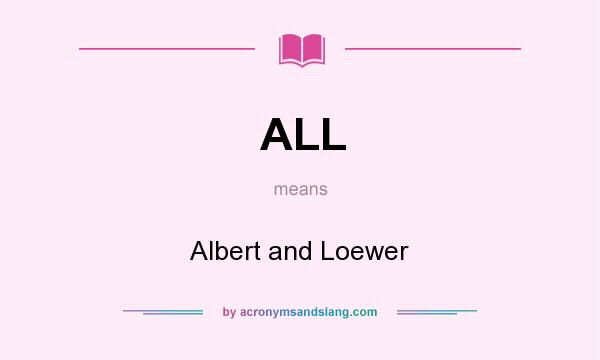 What does ALL mean? It stands for Albert and Loewer