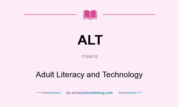 What does ALT mean? It stands for Adult Literacy and Technology