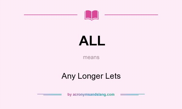 What does ALL mean? It stands for Any Longer Lets