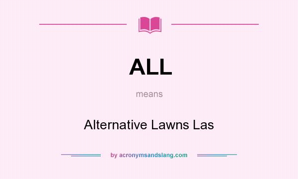 What does ALL mean? It stands for Alternative Lawns Las