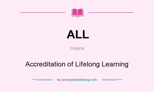 What does ALL mean? It stands for Accreditation of Lifelong Learning