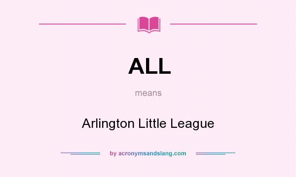 What does ALL mean? It stands for Arlington Little League