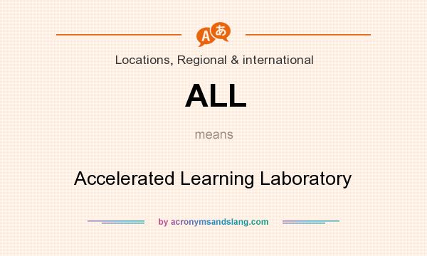 What does ALL mean? It stands for Accelerated Learning Laboratory