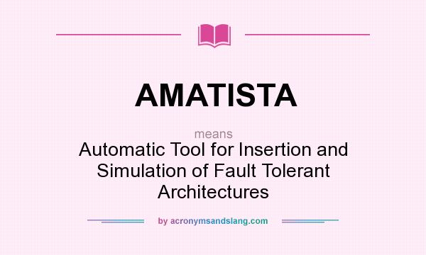 What does AMATISTA mean? It stands for Automatic Tool for Insertion and Simulation of Fault Tolerant Architectures