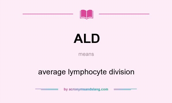 What does ALD mean? It stands for average lymphocyte division