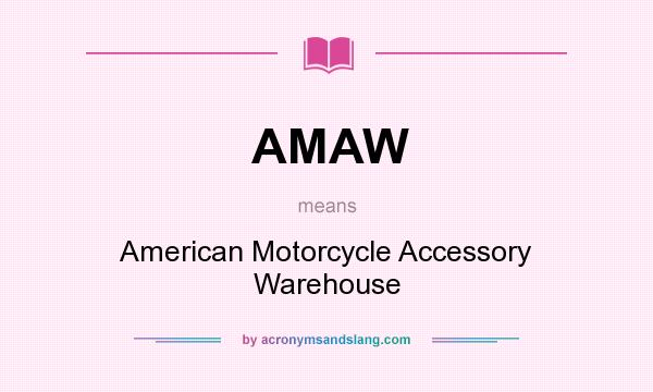What does AMAW mean? It stands for American Motorcycle Accessory Warehouse