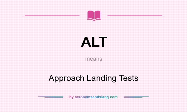 What does ALT mean? It stands for Approach Landing Tests