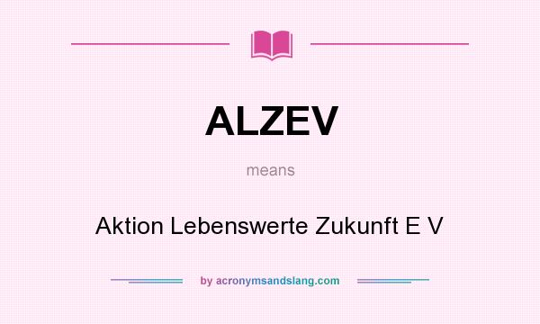 What does ALZEV mean? It stands for Aktion Lebenswerte Zukunft E V