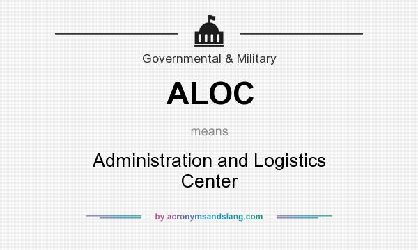 What does ALOC mean? It stands for Administration and Logistics Center