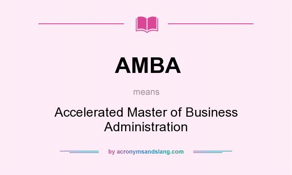 What does AMBA mean? It stands for Accelerated Master of Business Administration