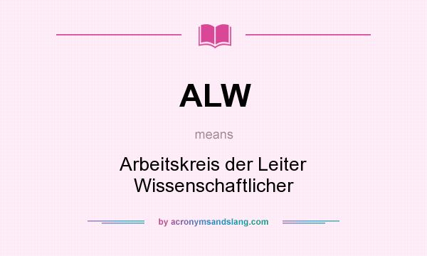 What does ALW mean? It stands for Arbeitskreis der Leiter Wissenschaftlicher