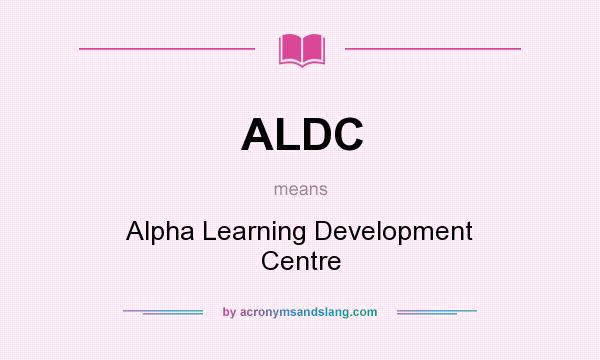 What does ALDC mean? It stands for Alpha Learning Development Centre