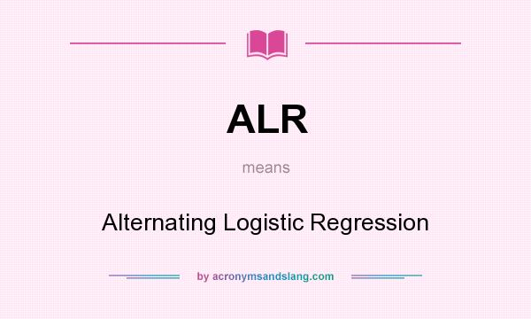 What does ALR mean? It stands for Alternating Logistic Regression